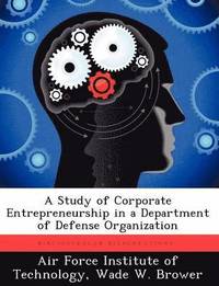 bokomslag A Study of Corporate Entrepreneurship in a Department of Defense Organization