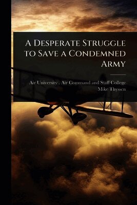 Mike Thyssen - Desperate Struggle to Save a Condemned Army, Häftad