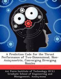 bokomslag A Prediction Code for the Thrust Performance of Two-Dimensional, Non-Axisynnetric, Converging Diverging Nozzles