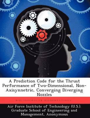 bokomslag A Prediction Code for the Thrust Performance of Two-Dimensional, Non-Axisynnetric, Converging Diverging Nozzles