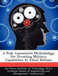 bokomslag A Risk Assessment Methodology for Divesting Military Capabilities to Allied Nations