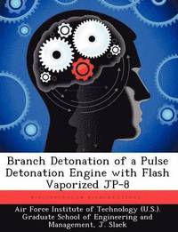 bokomslag Branch Detonation of a Pulse Detonation Engine with Flash Vaporized Jp-8