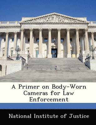 bokomslag A Primer on Body-Worn Cameras for Law Enforcement