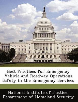 Best Practices for Emergency Vehicle and Roadway Operations Safety in the Emergency Services, Häftad