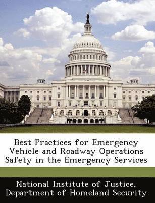 Best Practices for Emergency Vehicle and Roadway Operations Safety in the Emergency Services 1