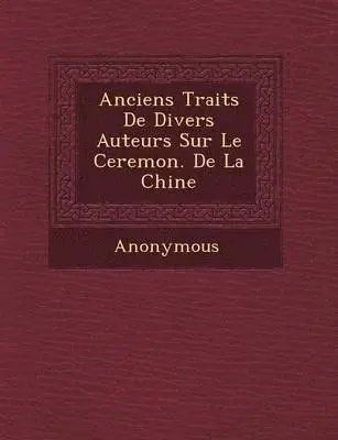 Anonymous - Anciens Trait S de Divers Auteurs Sur Le Ceremon. de La Chine, Häftad. Tillgänglighet: Lägg i varukorg