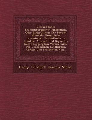 bokomslag Versuch Einer Brandenburgischen Pinacothek, Oder Bildergallerie Der Beyden Nunmehr Koeniglich-Preussischen F Rstenth Mer in Franken