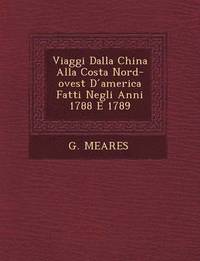 bokomslag Viaggi Dalla China Alla Costa Nord-Ovest D America Fatti Negli Anni 1788 E 1789