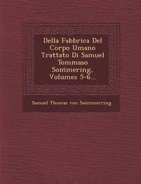 bokomslag Della Fabbrica del Corpo Umano Trattato Di Samuel Tommaso SOM Mering, Volumes 5-6...