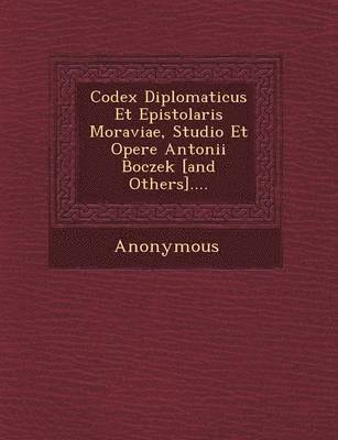 bokomslag Codex Diplomaticus Et Epistolaris Moraviae, Studio Et Opere Antonii Boczek [And Others]....