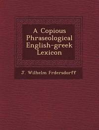 bokomslag A Copious Phraseological English-Greek Lexicon