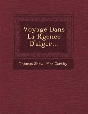 Thomas Shaw, Mac Carthy - Voyage Dans La R Gence D'Alger..., Häftad