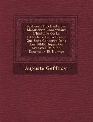 bokomslag Notices Et Extraits Des Manuscrits Concernant L'Histoire Ou La Litt Rature de La France Qui Sont Conserv S Dans Les Biblioth Ques Ou Archives de Su de, Danemark Et Norv GE