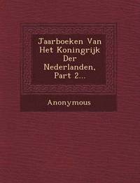 bokomslag Jaarboeken Van Het Koningrijk Der Nederlanden, Part 2...