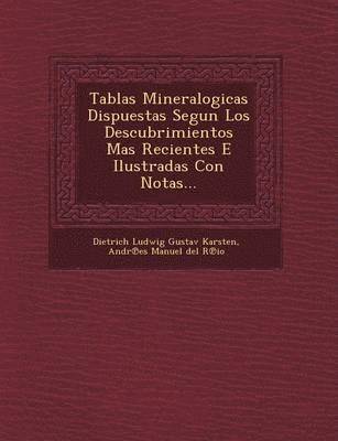 bokomslag Tablas Mineralogicas Dispuestas Segun Los Descubrimientos Mas Recientes E Ilustradas Con Notas...