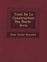 bokomslag Trait de La Construction Des Ponts-Levis