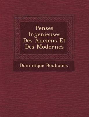 Dominique Bouhours - Pens�es Ingenieuses Des Anciens Et Des Modernes, Häftad