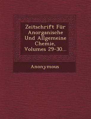 bokomslag Zeitschrift Fur Anorganische Und Allgemeine Chemie, Volumes 29-30...