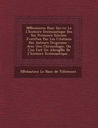 bokomslag M Emoires Pour Servir La L'Histoire Ecclesiastique Des Six Premiers Silecles