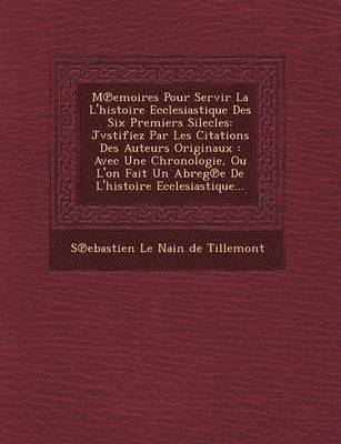 bokomslag M Emoires Pour Servir La L'Histoire Ecclesiastique Des Six Premiers Silecles
