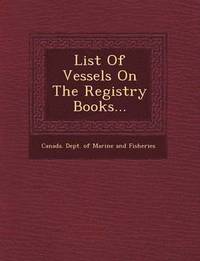 bokomslag List of Vessels on the Registry Books...
