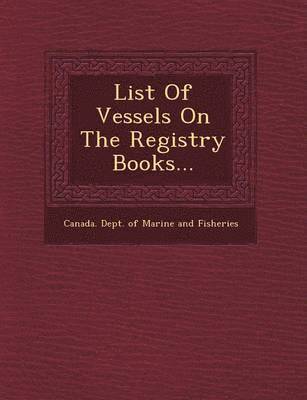 List of Vessels on the Registry Books... 1