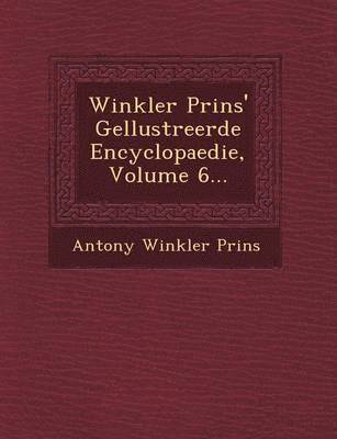 Winkler Prins' Ge&#65533;llustreerde Encyclopaedie, Volume 6... 1