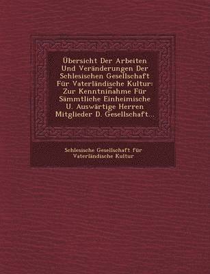 bokomslag Ubersicht Der Arbeiten Und Veranderungen Der Schlesischen Gesellschaft Fur Vaterlandische Kultur