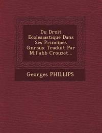 bokomslag Du Droit Ecclesiastique Dans Ses Principes G N Raux Traduit Par M.L Abb Crouzet...