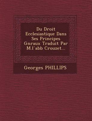 bokomslag Du Droit Ecclesiastique Dans Ses Principes G N Raux Traduit Par M.L Abb Crouzet...