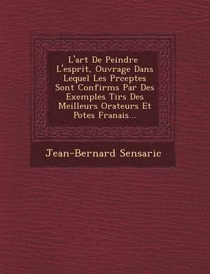 bokomslag L'Art de Peindre L'Esprit, Ouvrage Dans Lequel Les PR Ceptes Sont Confirm S Par Des Exemples Tir S Des Meilleurs Orateurs Et Po Tes Fran Ais...