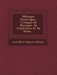 bokomslag Mélanges Historiques, Critiques De Physique, De Littérature Et De Poésie...