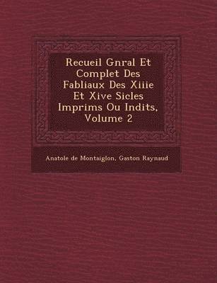 Anatole De Montaiglon, Gaston Raynaud - Recueil G N Ral Et Complet Des Fabliaux Des Xiiie Et Xive Si Cles Imprim S Ou in Dits, Volume 2, Häftad