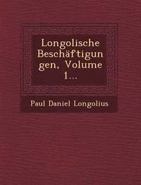 bokomslag Longolische Beschftigungen, Volume 1...