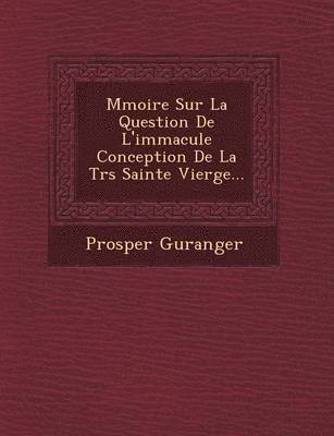 Prosper Gueranger - M Moire Sur La Question de L'Immacul E Conception de La Tr S Sainte Vierge..., Häftad