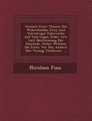 bokomslag Versuch Einer Theorie Des Widerstandes Zwey-Und Vierr Driger Fuhrwerke Auf Fahrwegen Jeder Art