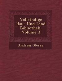 bokomslag Vollst Ndige Hau - Und Land Bibliothek, Volume 3