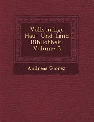 Vollst Ndige Hau - Und Land Bibliothek, Volume 3 1