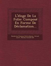 bokomslag L'Eloge de La Folie: Compose En Forme de Declamation...