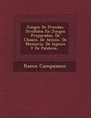 bokomslag Juegos De Prendas, Divididos En Juegos Preparados, De Chasco, De Accion, De Memoria, De Injenio Y De Palabras...