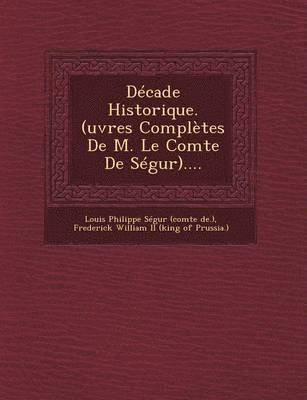 Decade Historique. (Uvres Completes de M. Le Comte de Segur).... 1