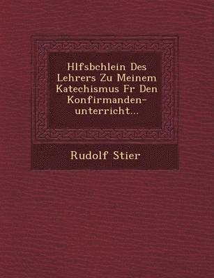 bokomslag H Lfsb Chlein Des Lehrers Zu Meinem Katechismus Fur Den Konfirmanden-Unterricht...