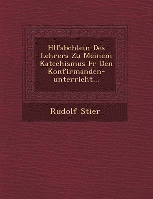 Rudolf Stier - H Lfsb Chlein Des Lehrers Zu Meinem Katechismus Fur Den Konfirmanden-Unterricht..., Häftad