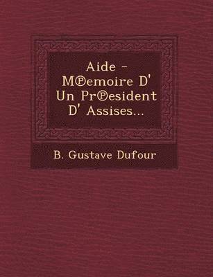 bokomslag Aide - M Emoire D' Un PR Esident D' Assises...