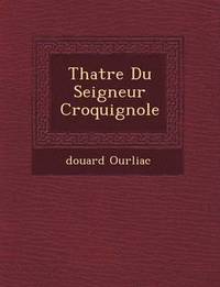 bokomslag Th Atre Du Seigneur Croquignole