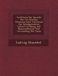 bokomslag Verh Ltniss Der Sprache Der Lex Romana Utinensis (Oder Curiensis) Zur Schulgerechten Latinit T in Bezug Auf Nominalflexion Und Anwendung Der Casus
