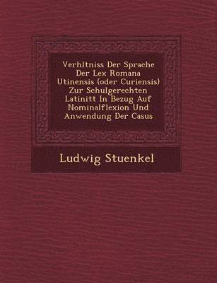 bokomslag Verh Ltniss Der Sprache Der Lex Romana Utinensis (Oder Curiensis) Zur Schulgerechten Latinit T in Bezug Auf Nominalflexion Und Anwendung Der Casus