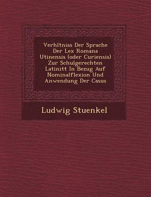 bokomslag Verh Ltniss Der Sprache Der Lex Romana Utinensis (Oder Curiensis) Zur Schulgerechten Latinit T in Bezug Auf Nominalflexion Und Anwendung Der Casus