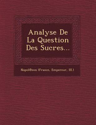 Empereur III Napol Eon (France - Analyse de La Question Des Sucres..., Häftad