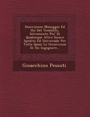 bokomslag Descrizione Maneggio Ed Usi del Teodolito, Istrumento Piu' Di Qualunque Altro Sicuro Spedito Ed Universale Per Tutte Quasi Le Occorrenze Di Un Ingegnere...